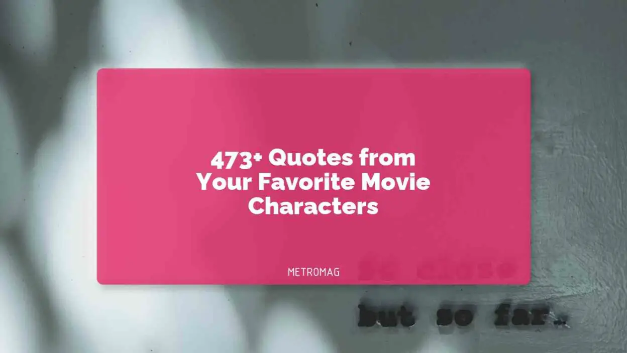 473+ Quotes from Your Favorite Movie Characters