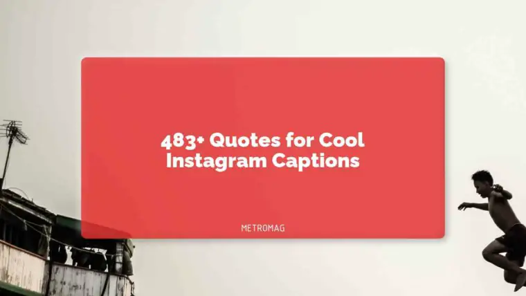 483+ Quotes for Cool Instagram Captions