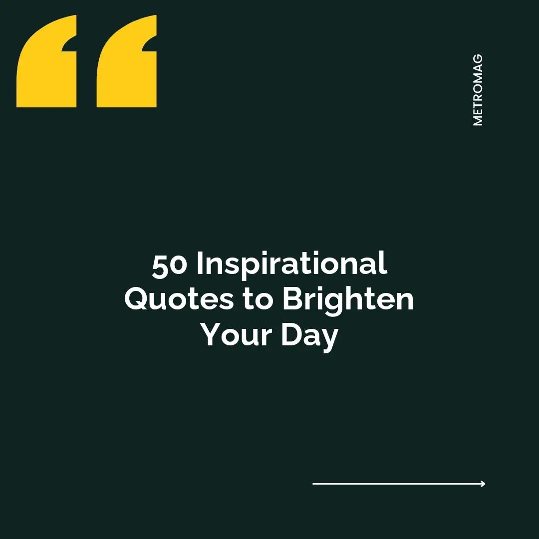 50 Inspirational Quotes to Brighten Your Day
