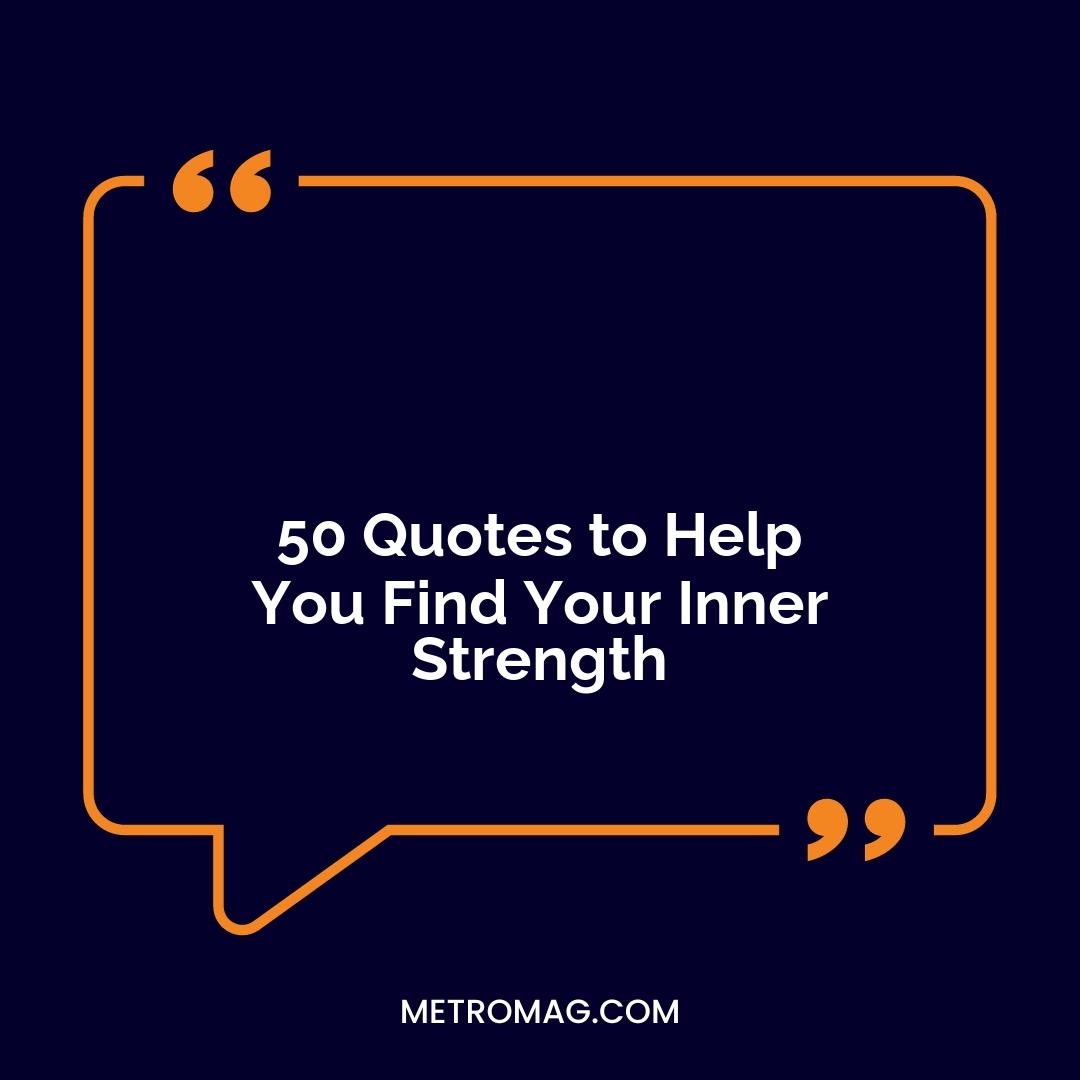 50 Quotes to Help You Find Your Inner Strength