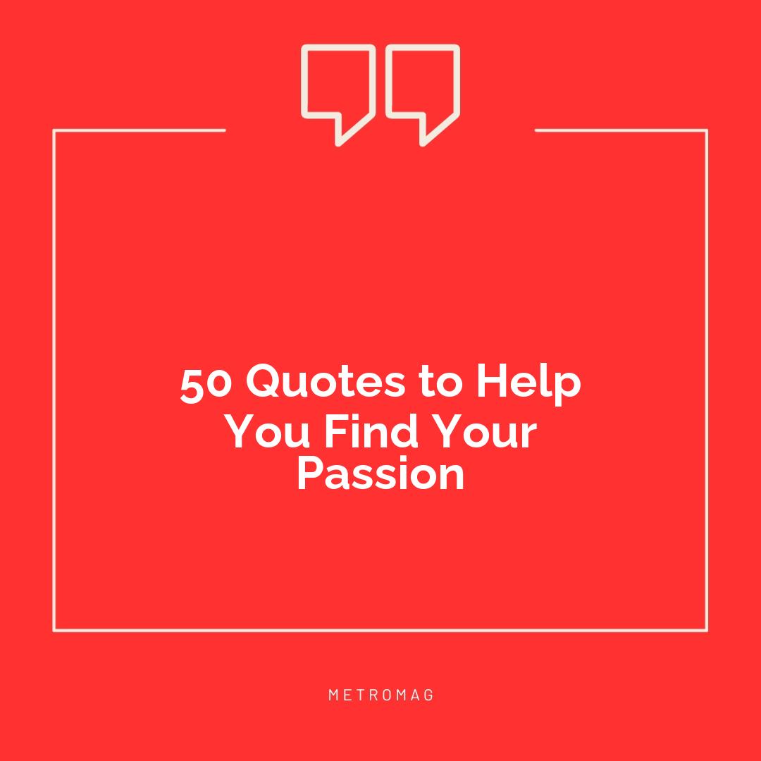 50 Quotes to Help You Find Your Passion