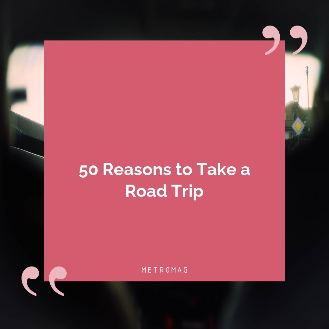 50 Reasons to Take a Road Trip