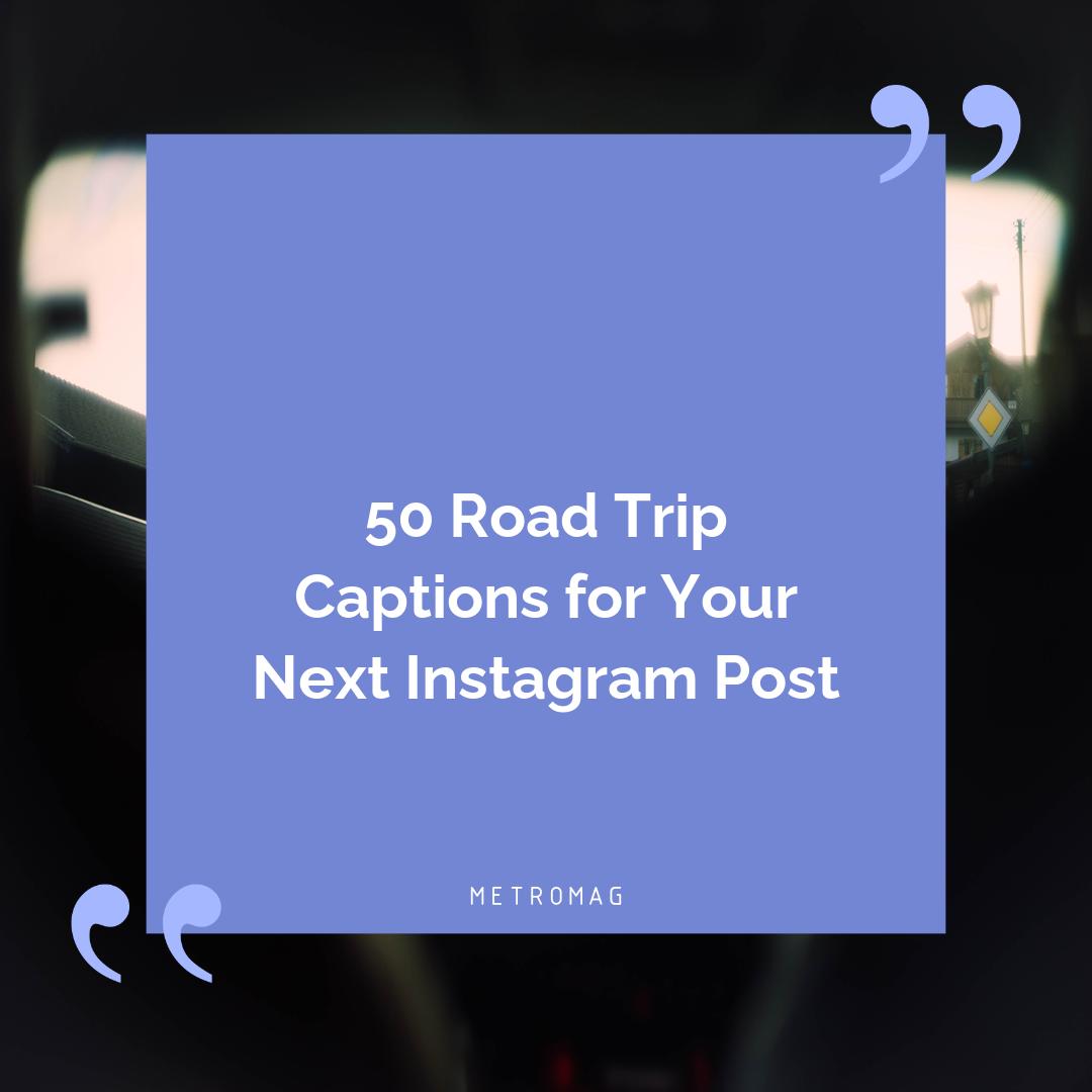 50 Road Trip Captions for Your Next Instagram Post