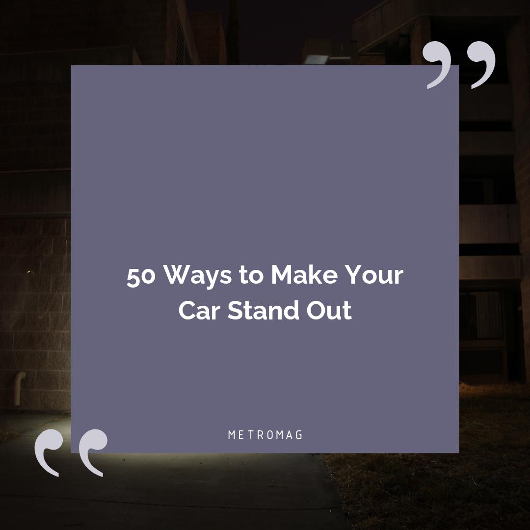 50 Ways to Make Your Car Stand Out