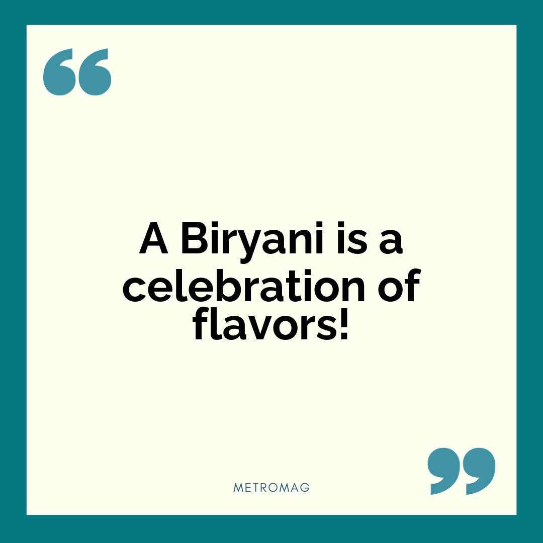 A Biryani is a celebration of flavors!