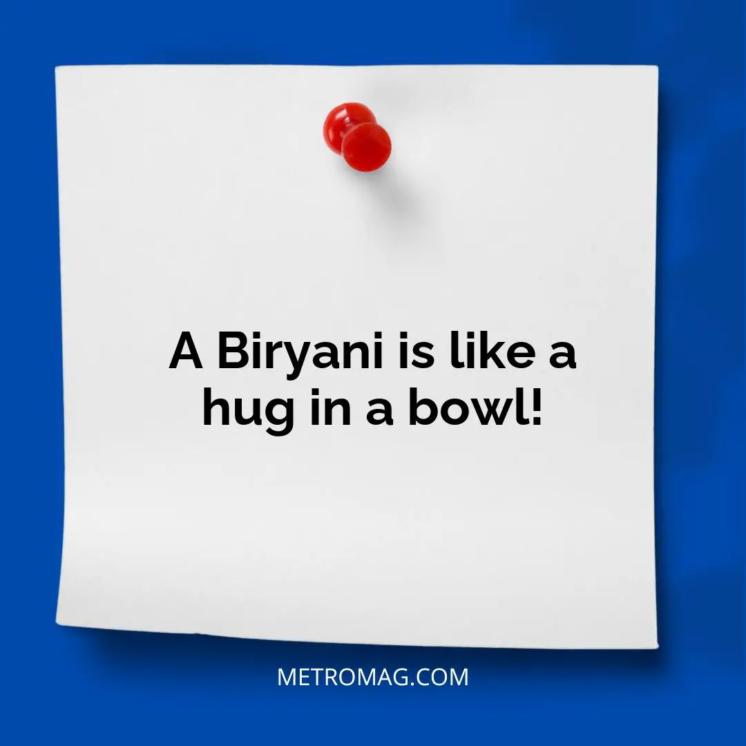 A Biryani is like a hug in a bowl!