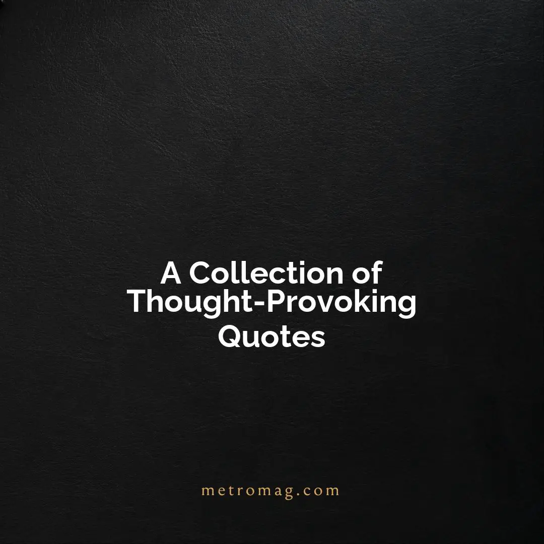 A Collection of Thought-Provoking Quotes