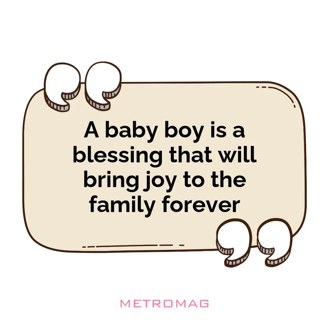 A baby boy is a blessing that will bring joy to the family forever