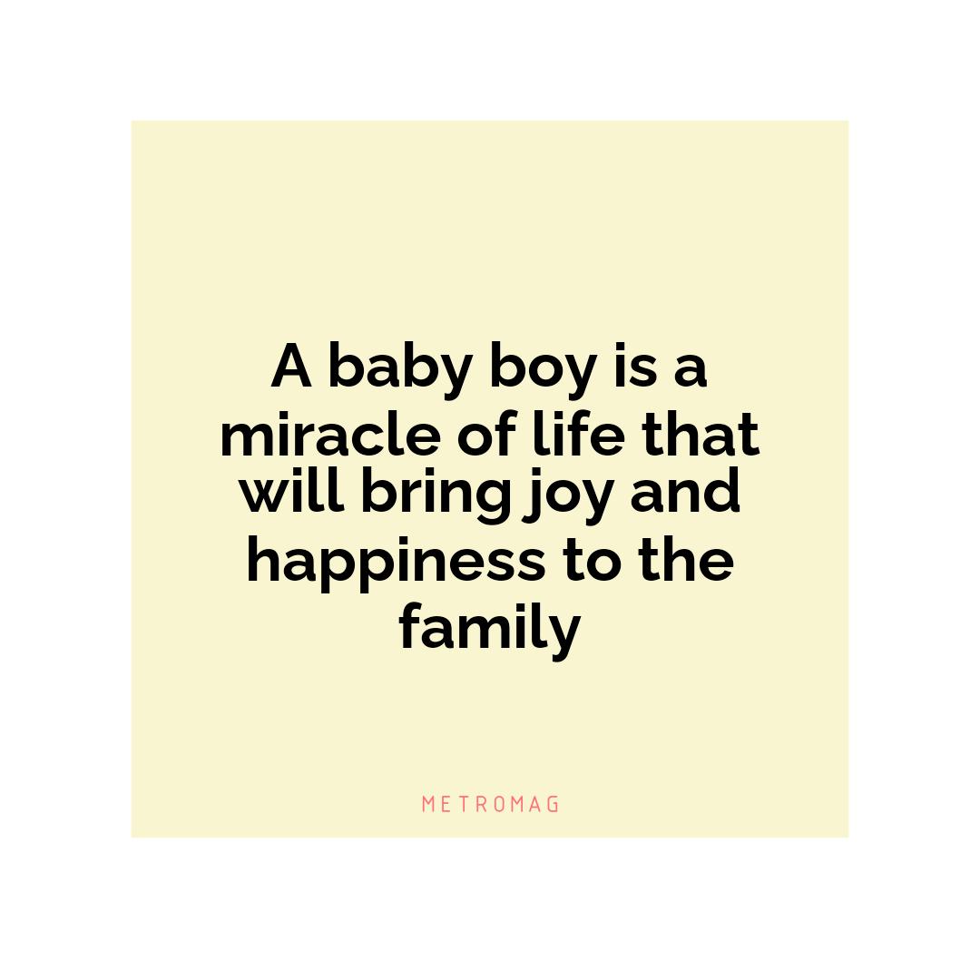 A baby boy is a miracle of life that will bring joy and happiness to the family