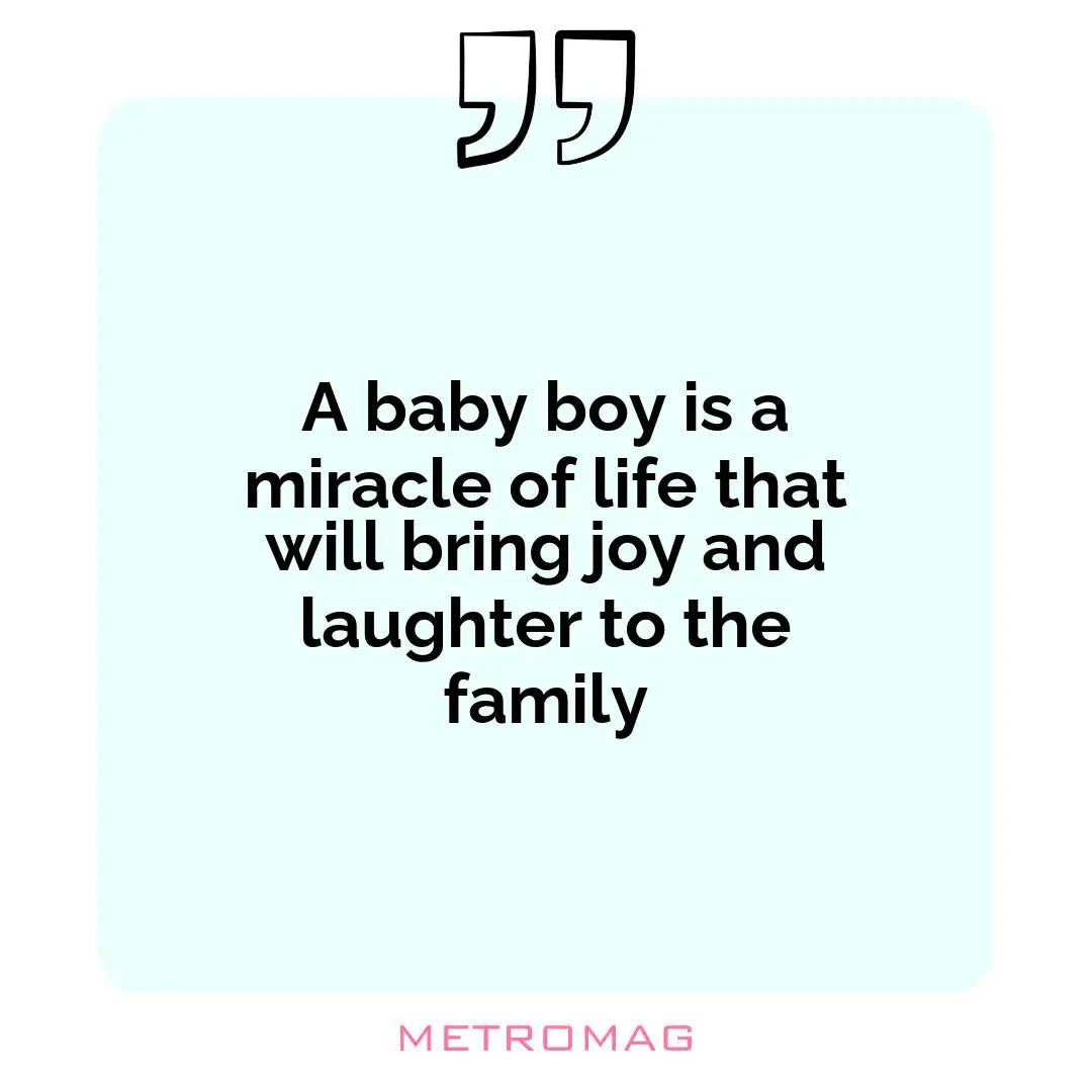 A baby boy is a miracle of life that will bring joy and laughter to the family