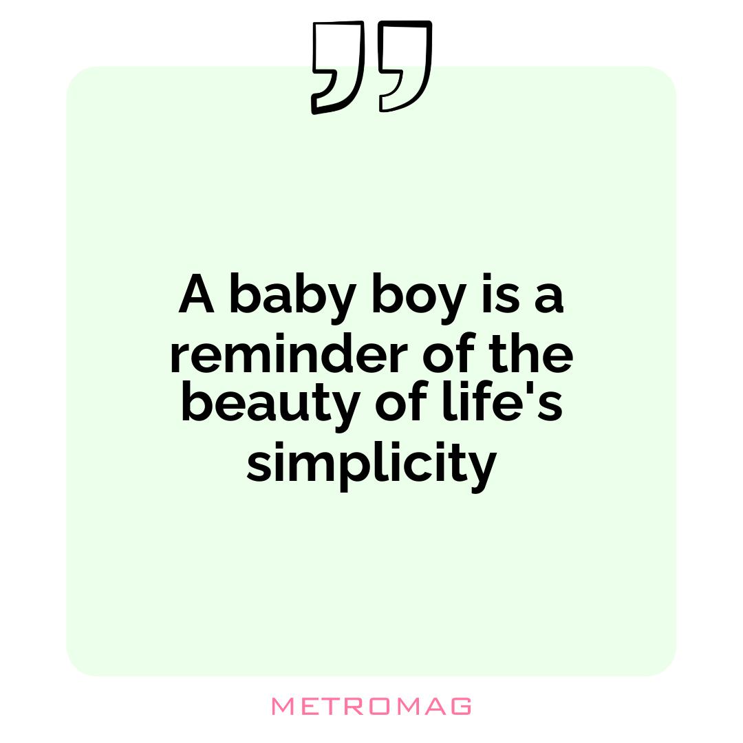 A baby boy is a reminder of the beauty of life's simplicity