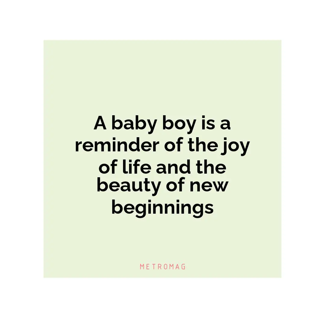 A baby boy is a reminder of the joy of life and the beauty of new beginnings