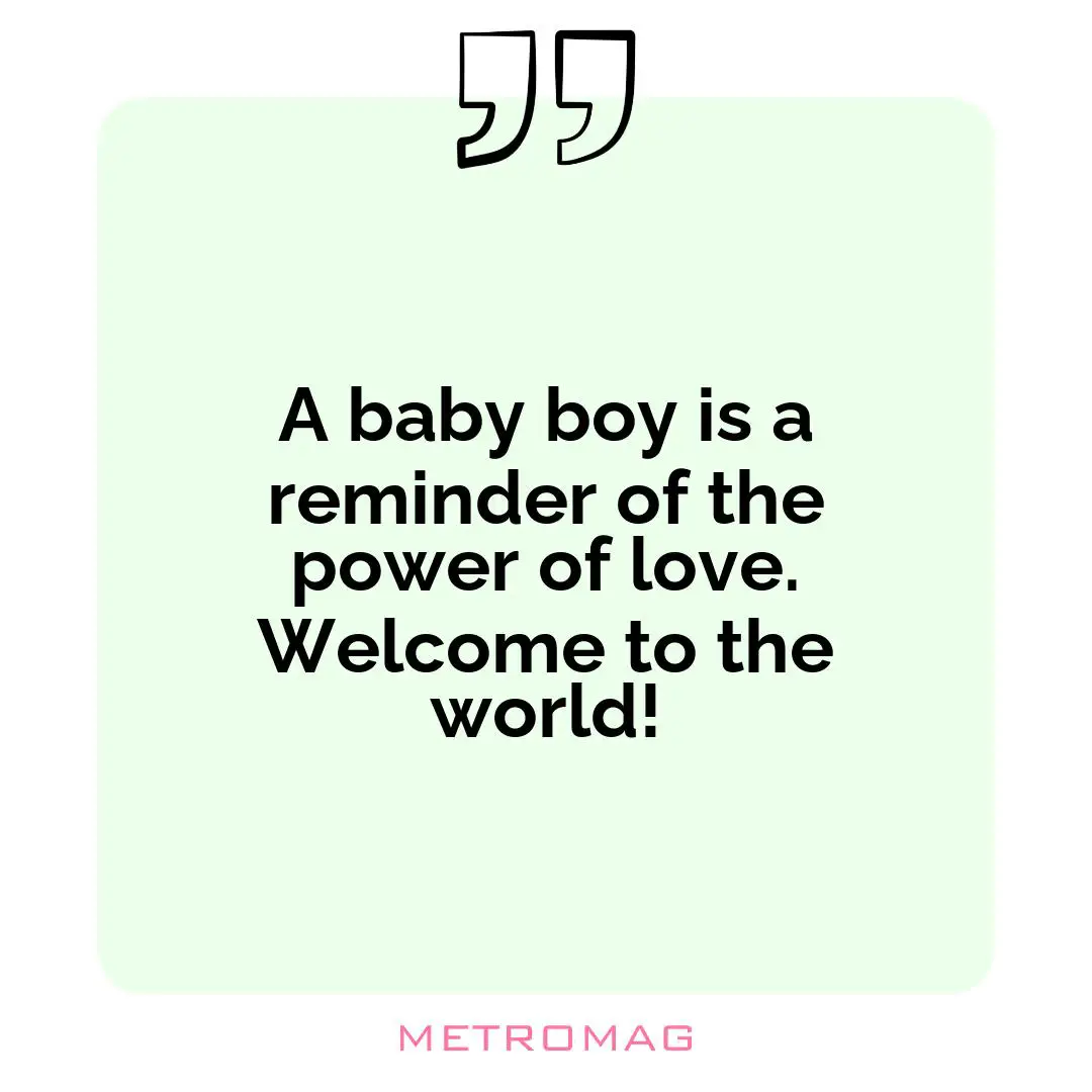 A baby boy is a reminder of the power of love. Welcome to the world!