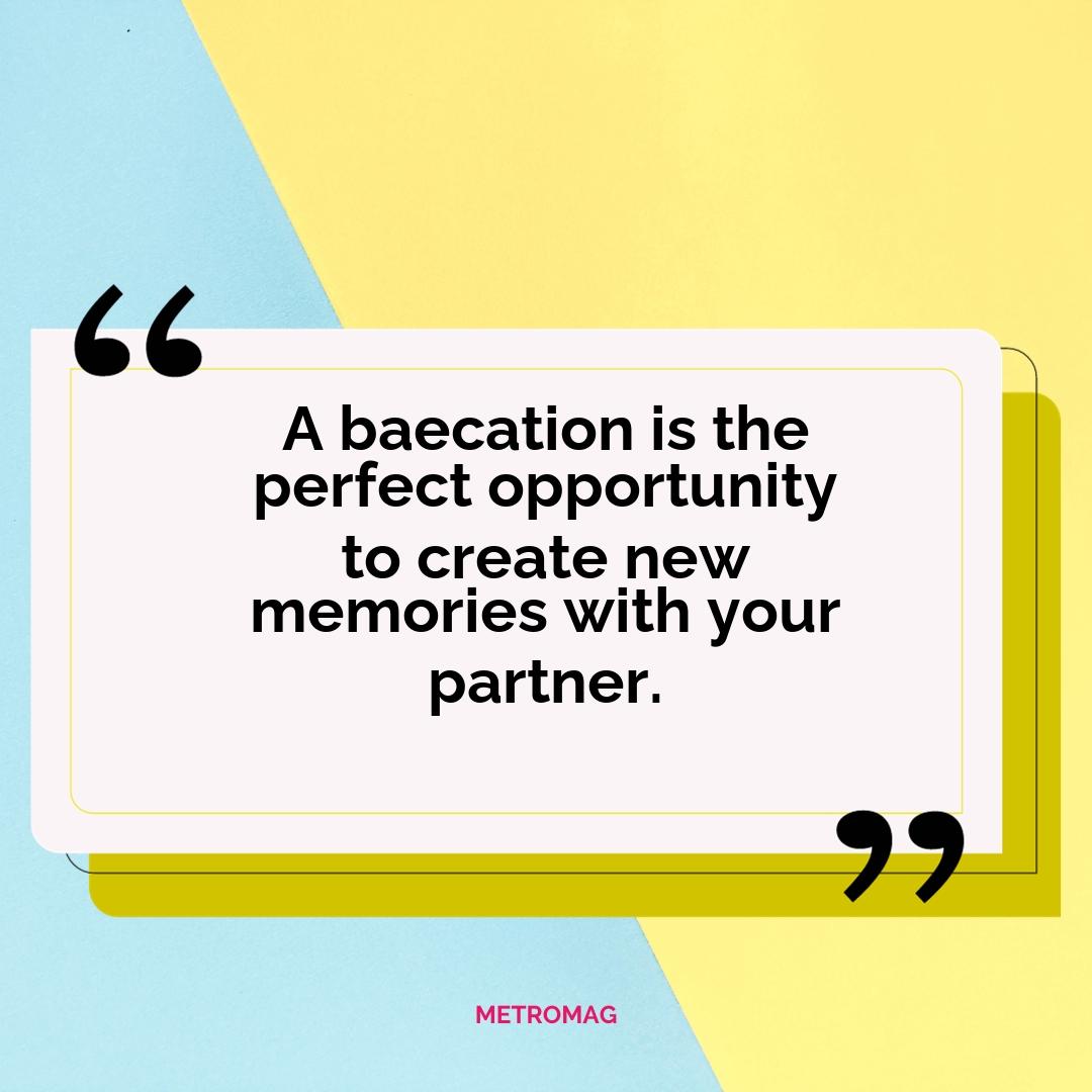 A baecation is the perfect opportunity to create new memories with your partner.
