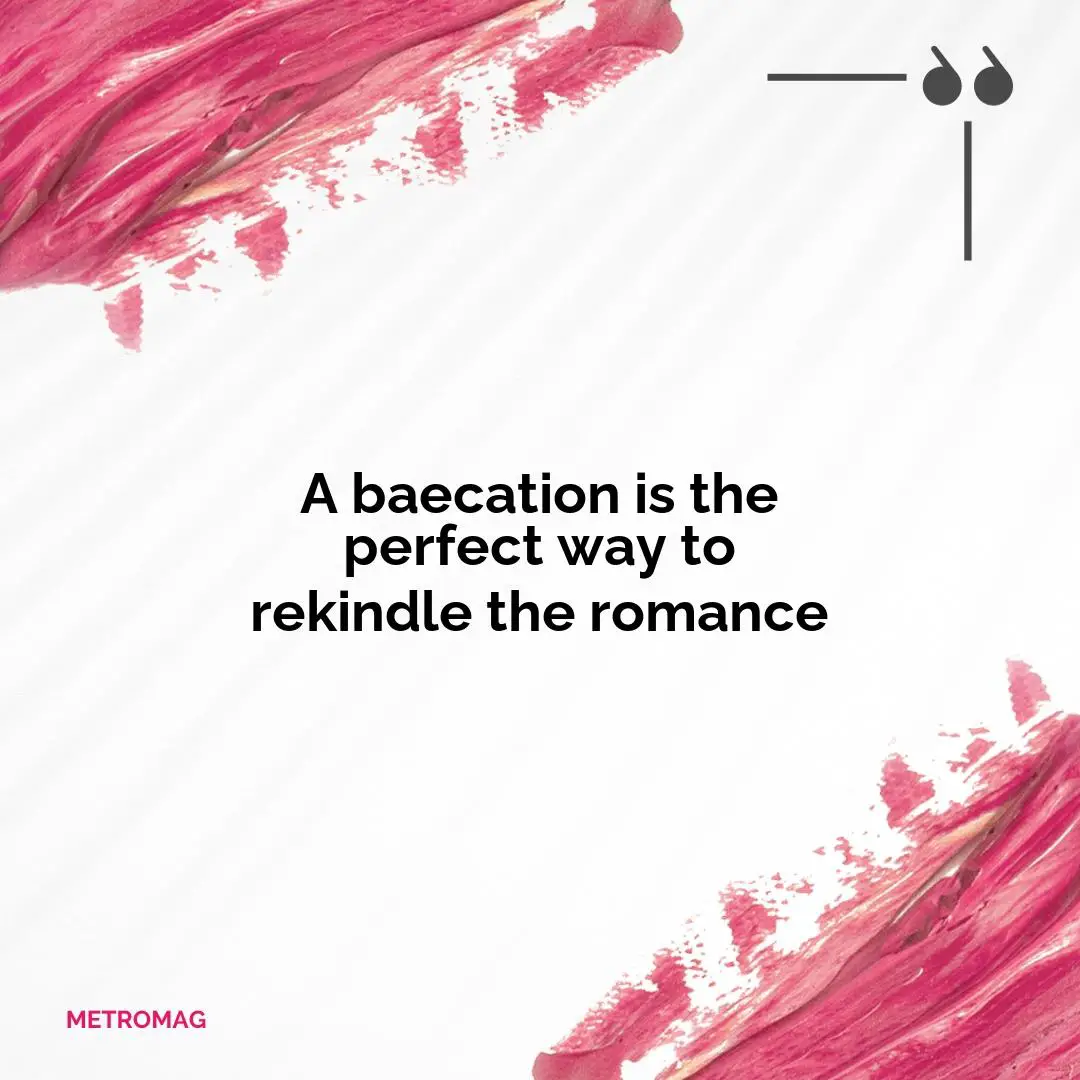 A baecation is the perfect way to rekindle the romance