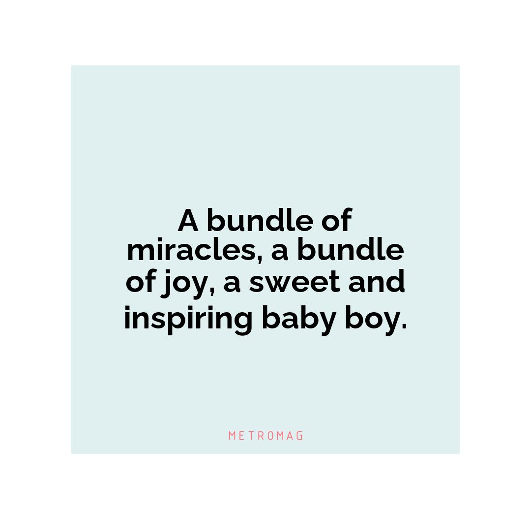 A bundle of miracles, a bundle of joy, a sweet and inspiring baby boy.