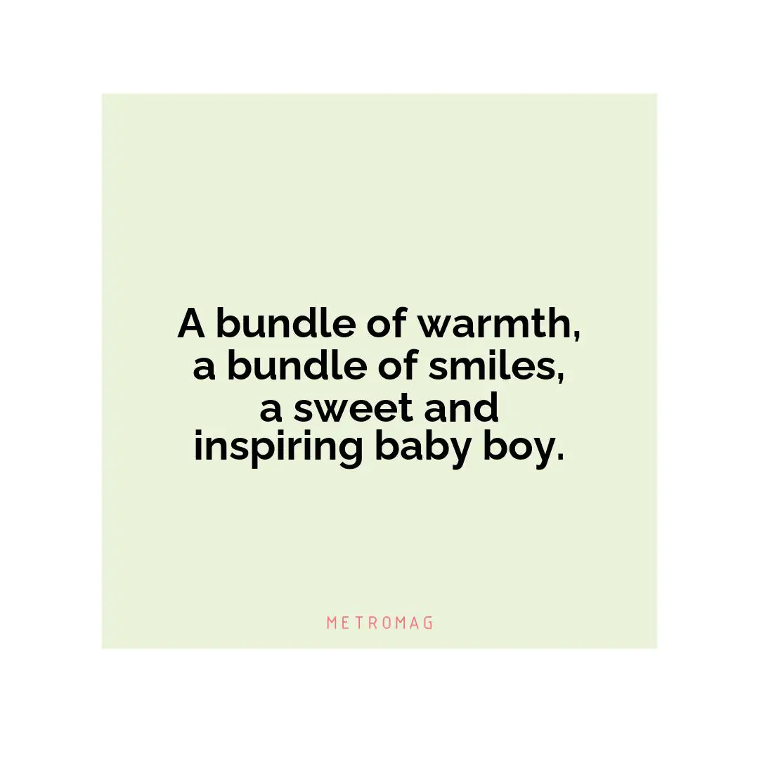 A bundle of warmth, a bundle of smiles, a sweet and inspiring baby boy.