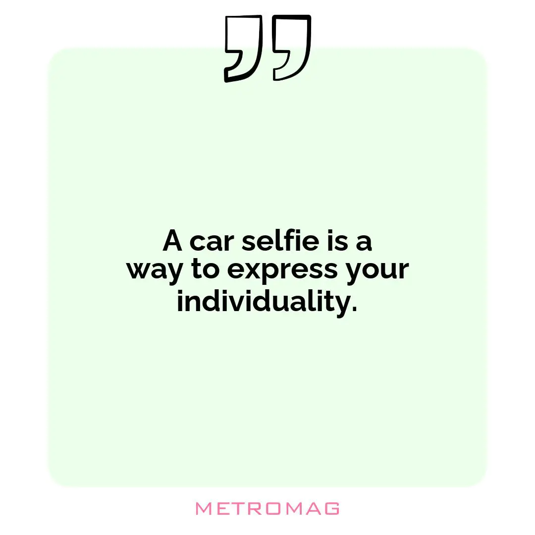 A car selfie is a way to express your individuality.