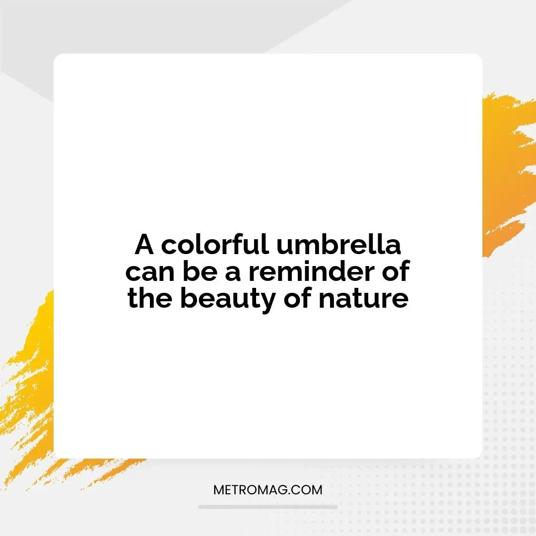 A colorful umbrella can be a reminder of the beauty of nature