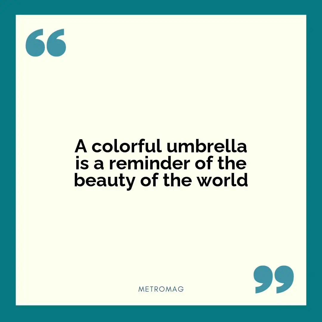 A colorful umbrella is a reminder of the beauty of the world