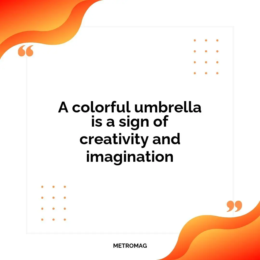 A colorful umbrella is a sign of creativity and imagination
