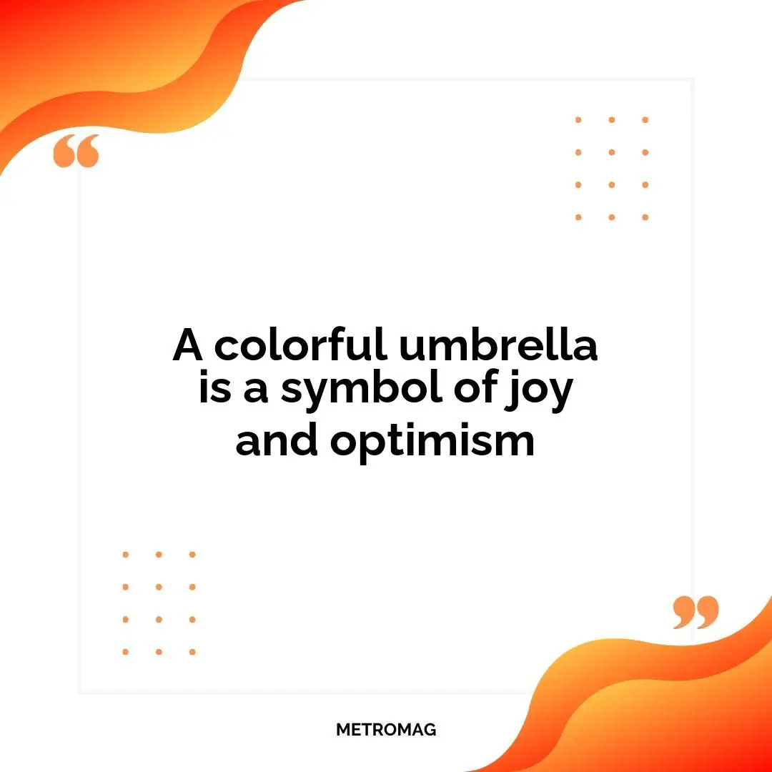 A colorful umbrella is a symbol of joy and optimism