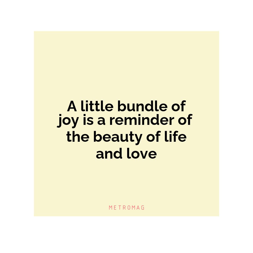 A little bundle of joy is a reminder of the beauty of life and love