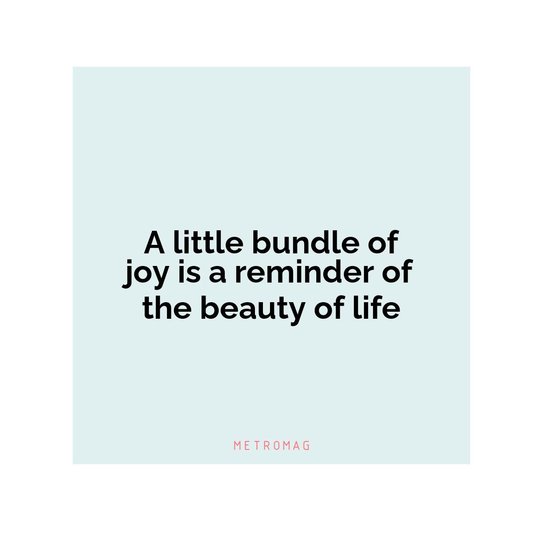 A little bundle of joy is a reminder of the beauty of life