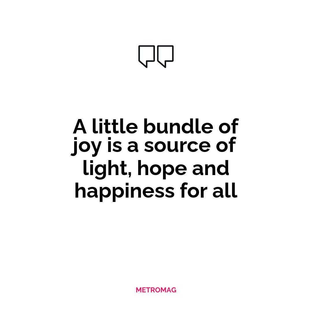 A little bundle of joy is a source of light, hope and happiness for all