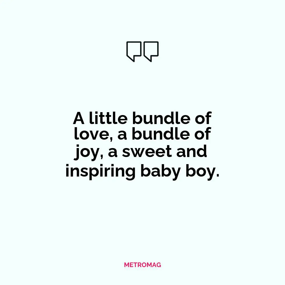 A little bundle of love, a bundle of joy, a sweet and inspiring baby boy.