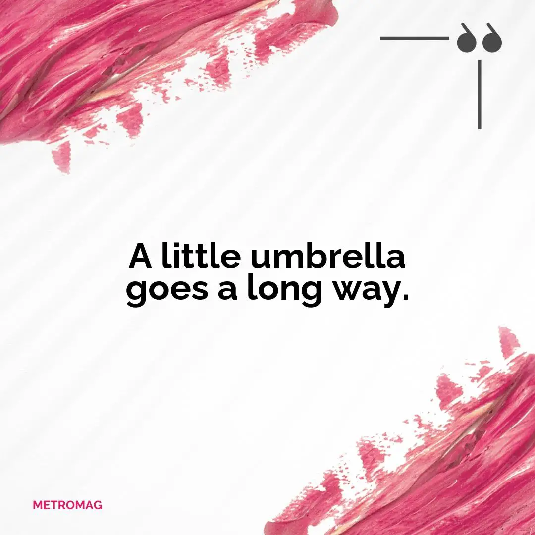 A little umbrella goes a long way.