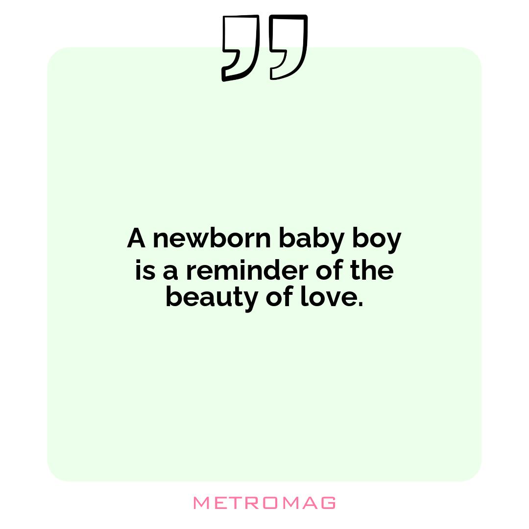 A newborn baby boy is a reminder of the beauty of love.