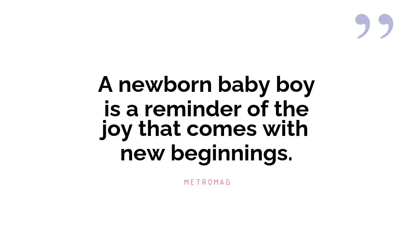 A newborn baby boy is a reminder of the joy that comes with new beginnings.
