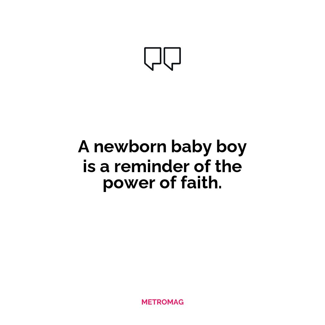 A newborn baby boy is a reminder of the power of faith.