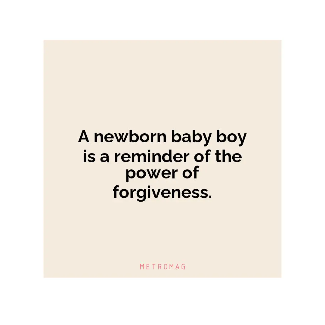 A newborn baby boy is a reminder of the power of forgiveness.
