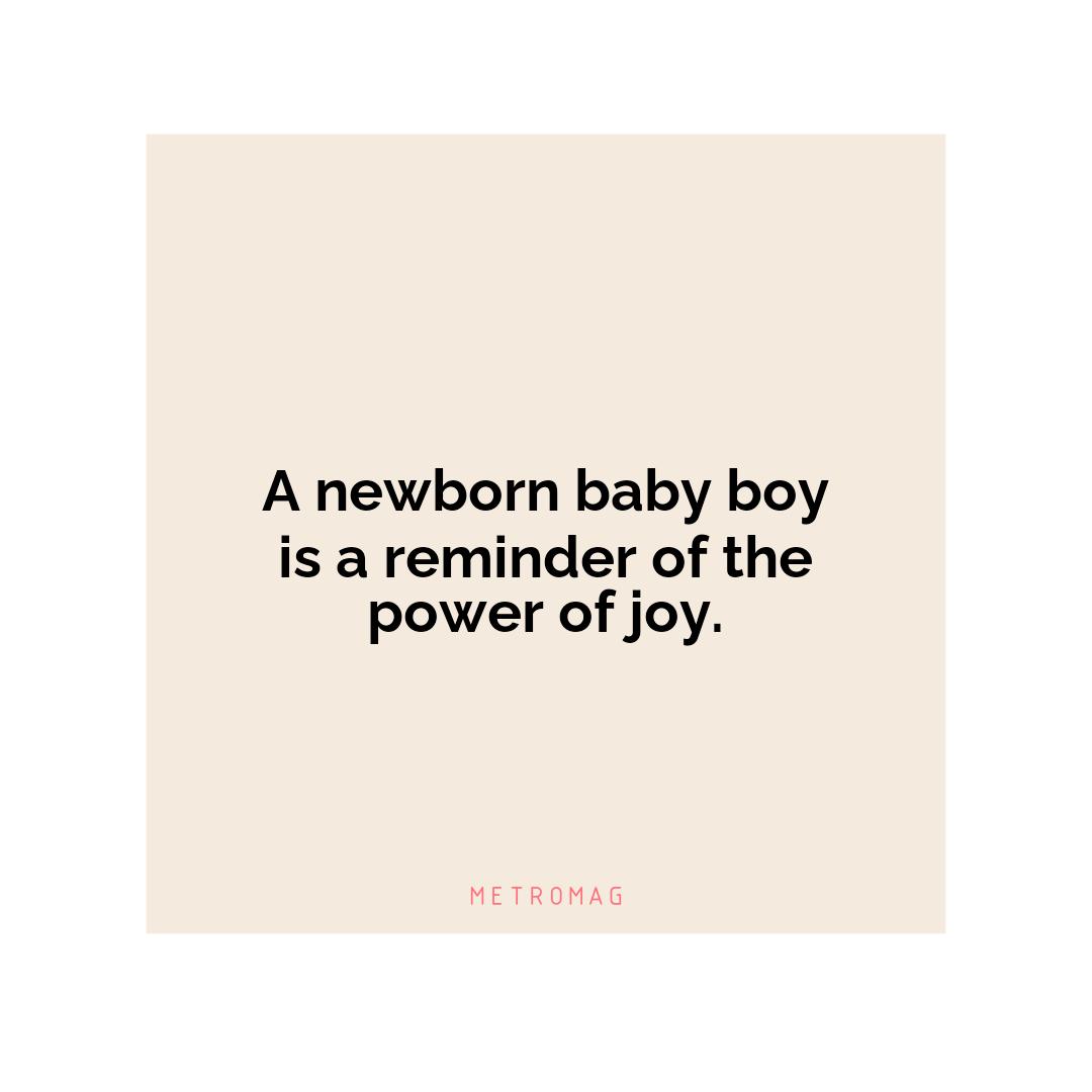 A newborn baby boy is a reminder of the power of joy.