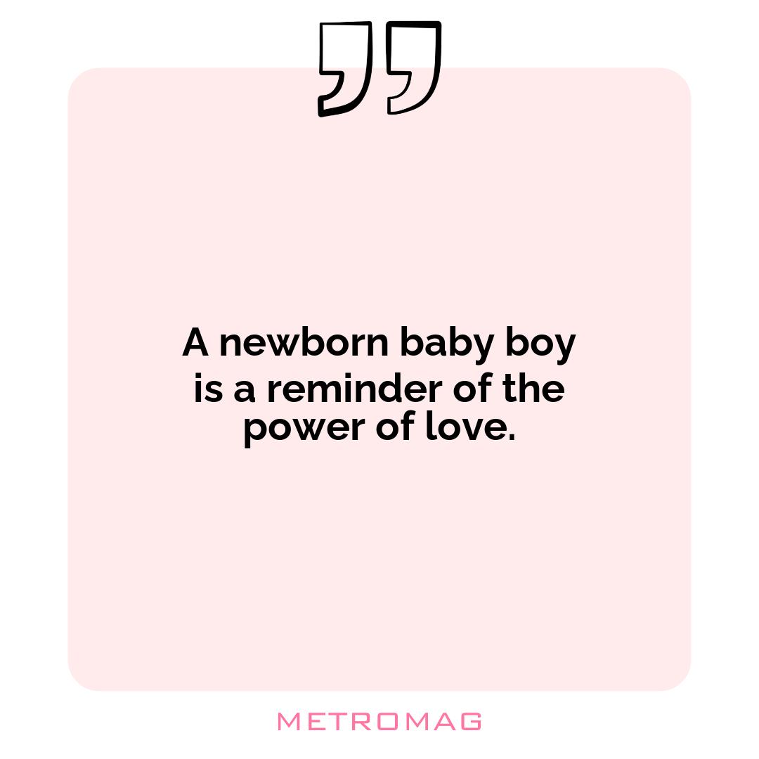 A newborn baby boy is a reminder of the power of love.