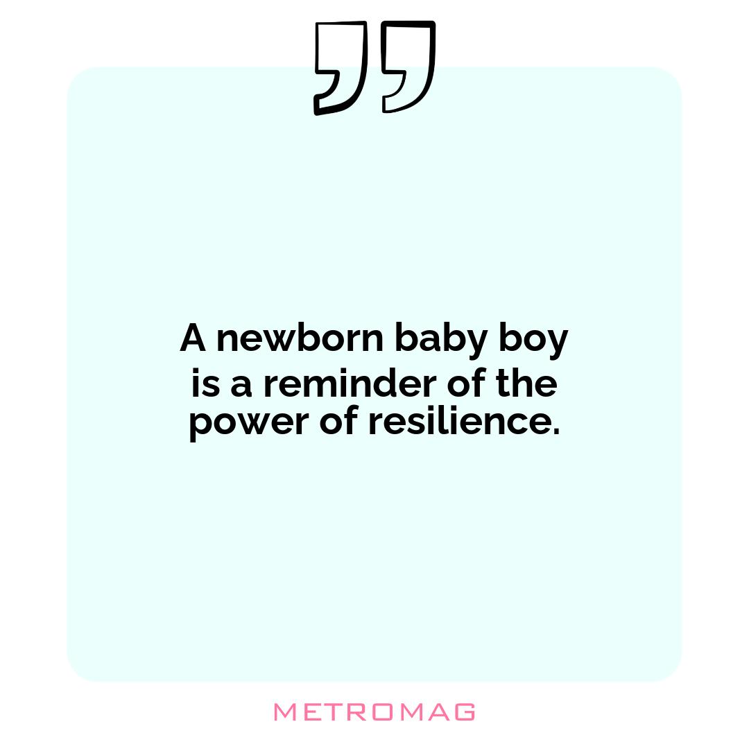 A newborn baby boy is a reminder of the power of resilience.