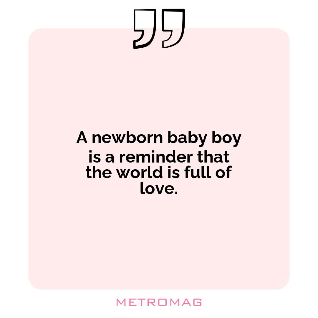 A newborn baby boy is a reminder that the world is full of love.
