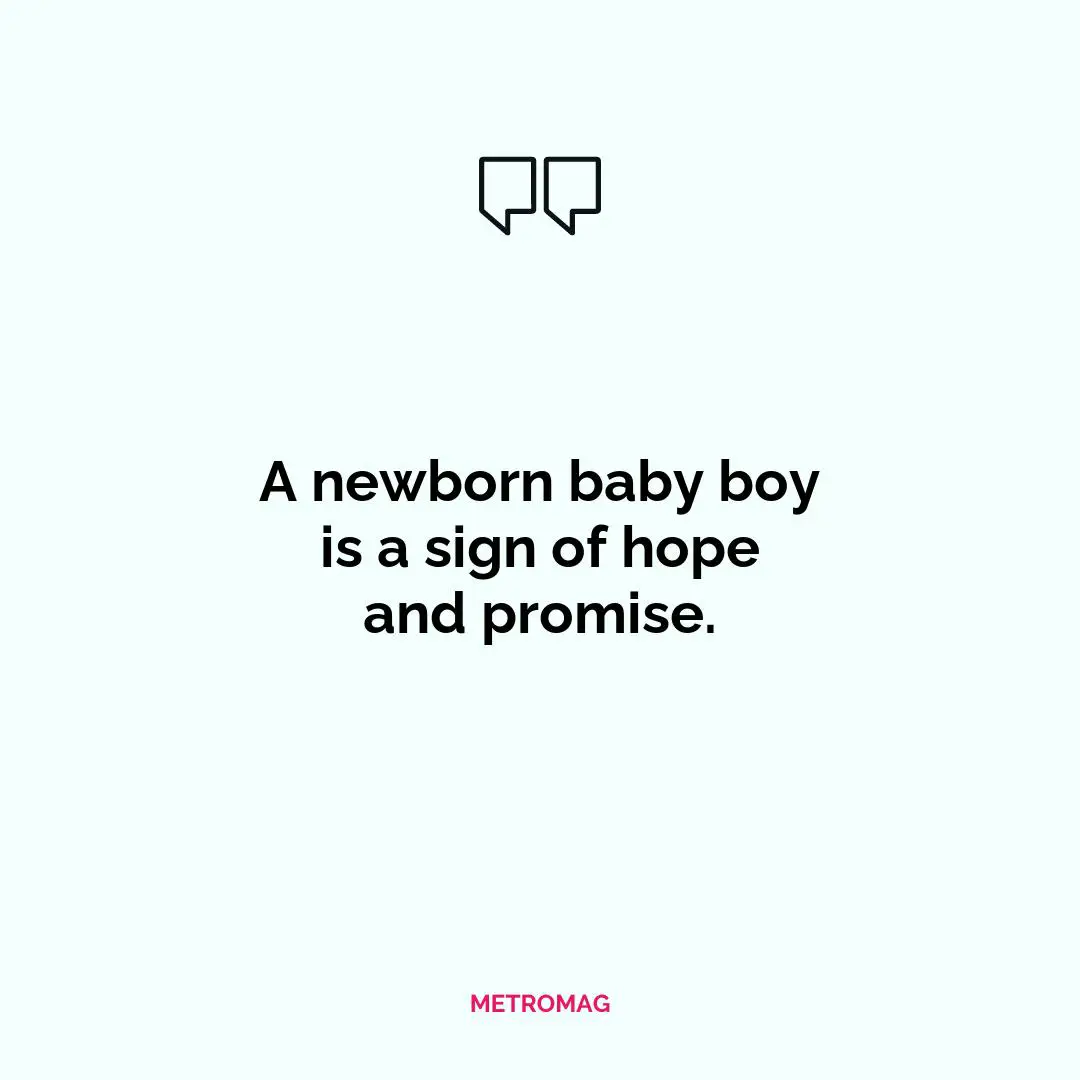 A newborn baby boy is a sign of hope and promise.