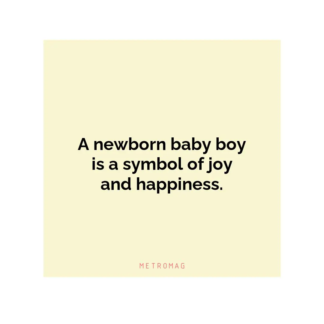A newborn baby boy is a symbol of joy and happiness.