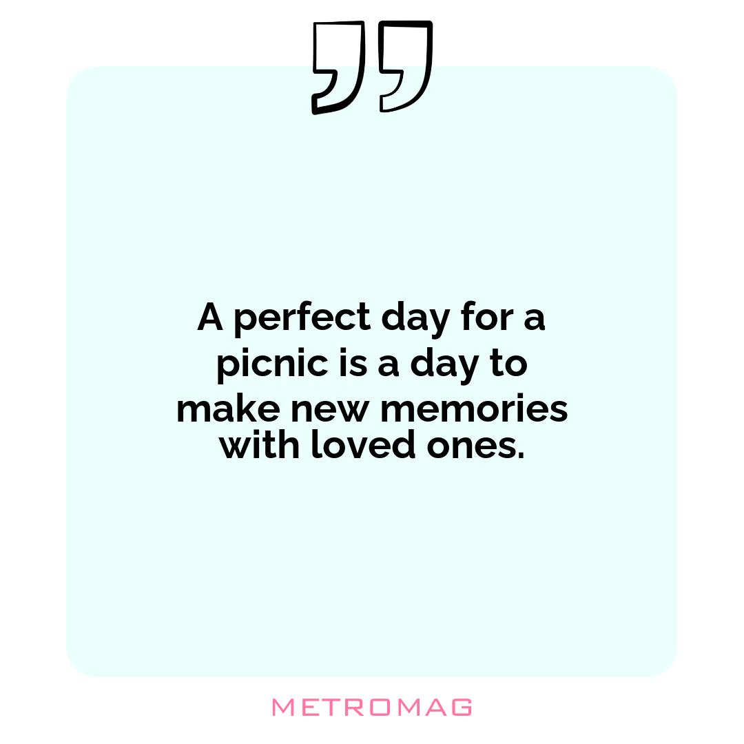 A perfect day for a picnic is a day to make new memories with loved ones.