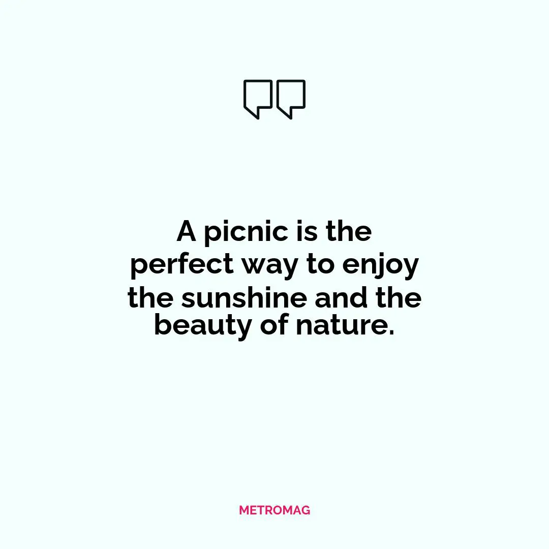 A picnic is the perfect way to enjoy the sunshine and the beauty of nature.