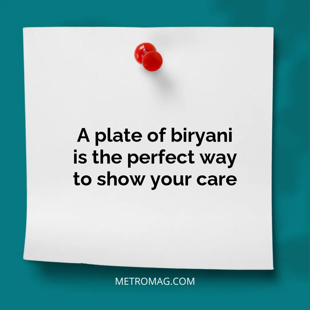 A plate of biryani is the perfect way to show your care