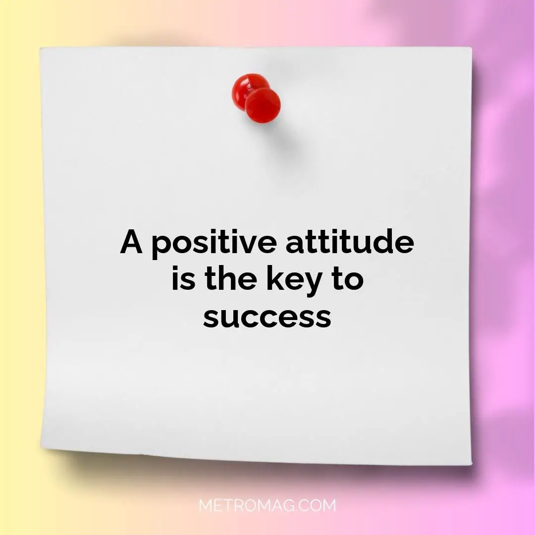 A positive attitude is the key to success