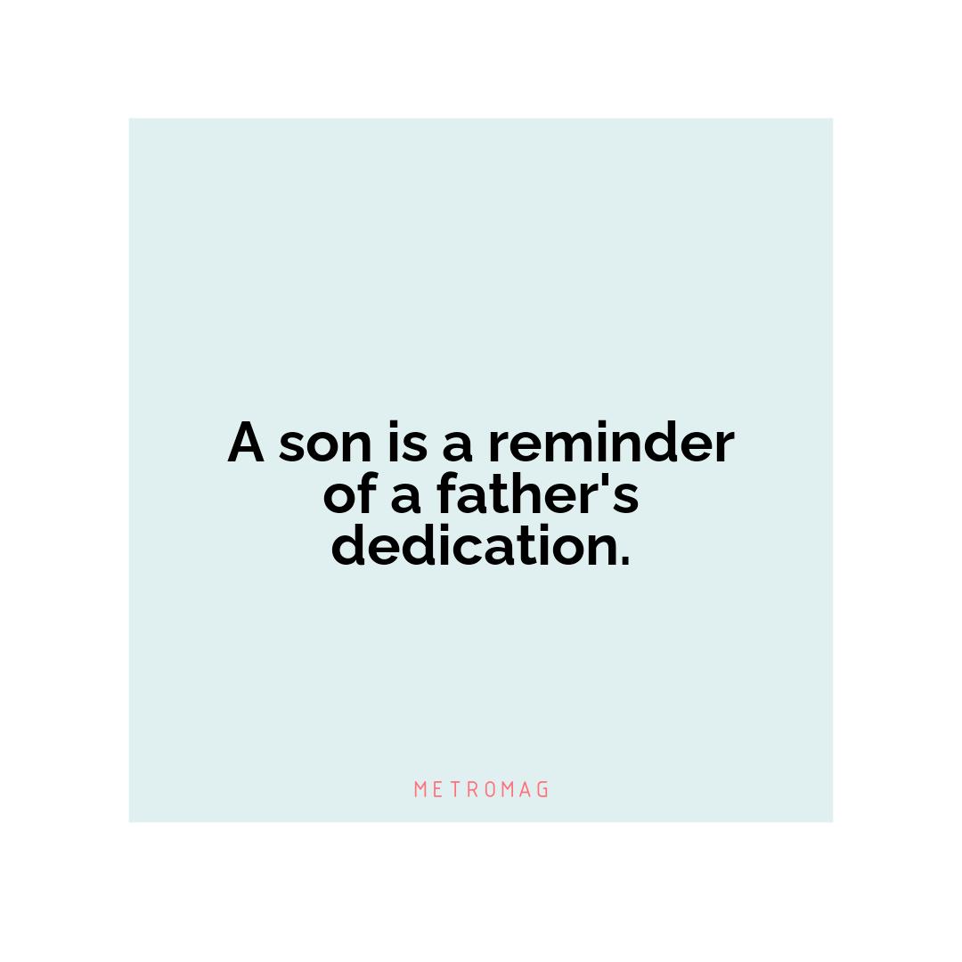 A son is a reminder of a father's dedication.