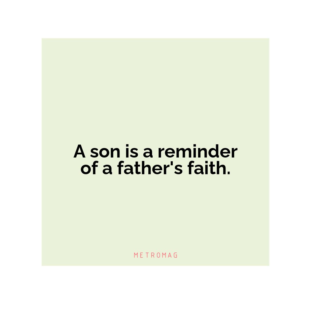 A son is a reminder of a father's faith.