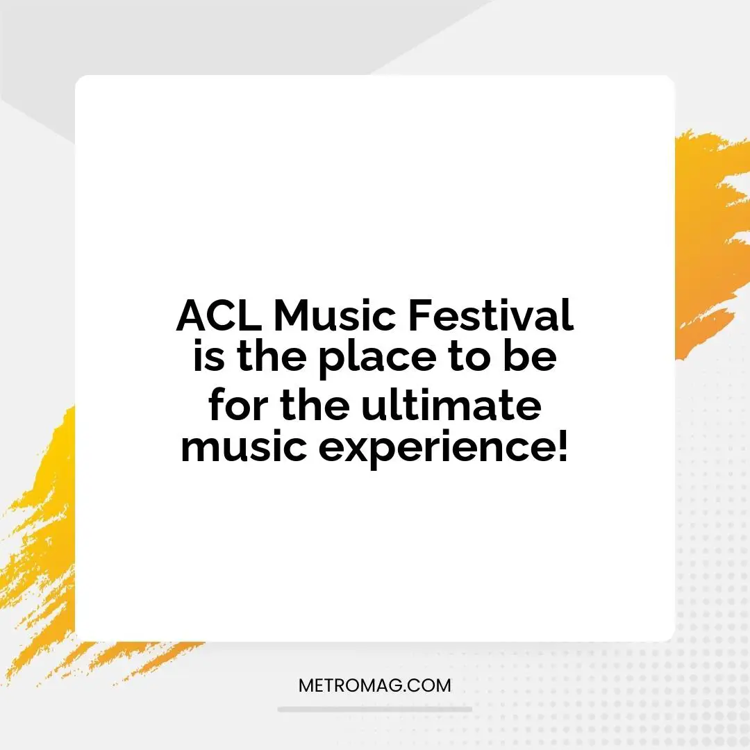 ACL Music Festival is the place to be for the ultimate music experience!