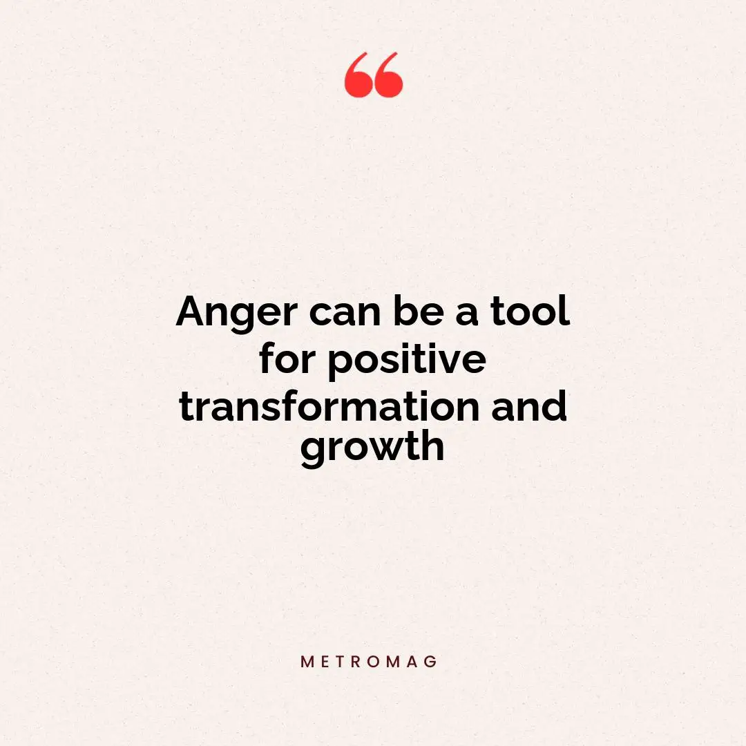Anger can be a tool for positive transformation and growth