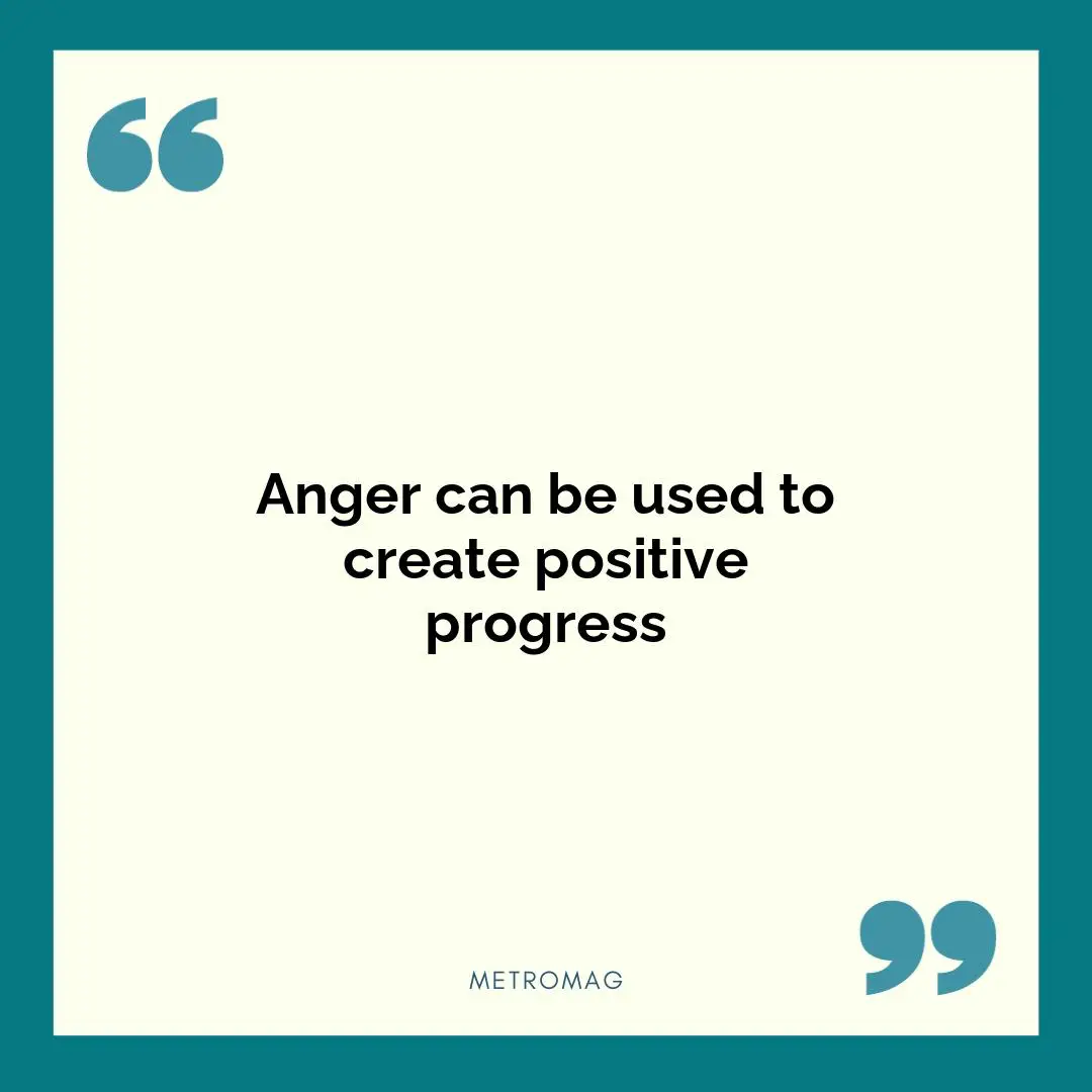 Anger can be used to create positive progress
